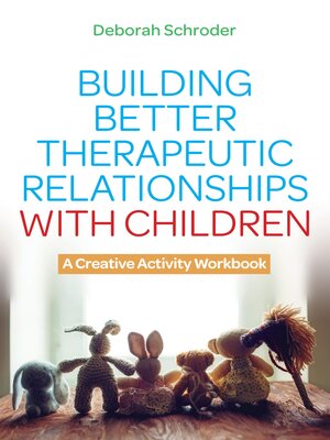 cover image of Building Better Therapeutic Relationships with Children
